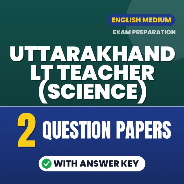 2 Question Papers for Uttarakhand LT Teacher (Science) Exam in English | Practice eBook with Answer Key – Instant PDF Download