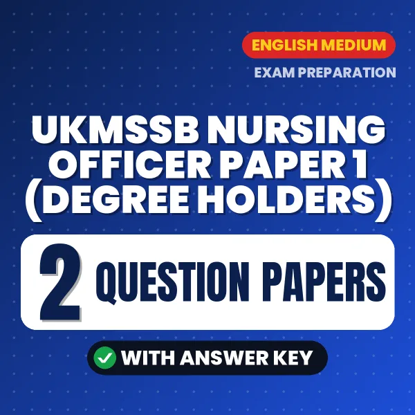 Practice for UKMSSB Nursing Officer Paper 1 (Degree holders) Exam at Home – 2 Question Papers PDF in English with Answers