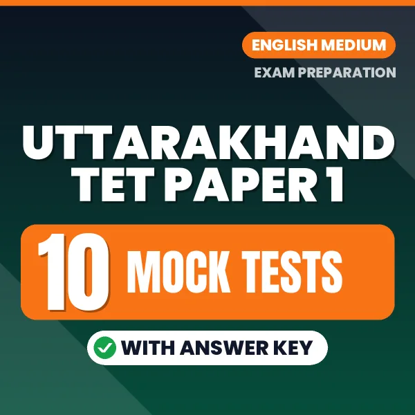 Test Your Uttarakhand TET Paper 1 Exam Preparation – 10 Mock Tests with Answer Key in PDF Format (English)