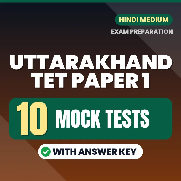 Download 10 Uttarakhand TET Paper 1 Mock Tests PDF (Hindi) Based on the Latest Exam Pattern