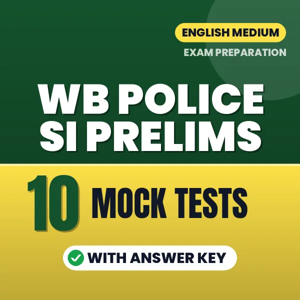 Test Your WB Police SI Prelims Exam Preparation – 10 Mock Tests with Answer Key in PDF Format (English)
