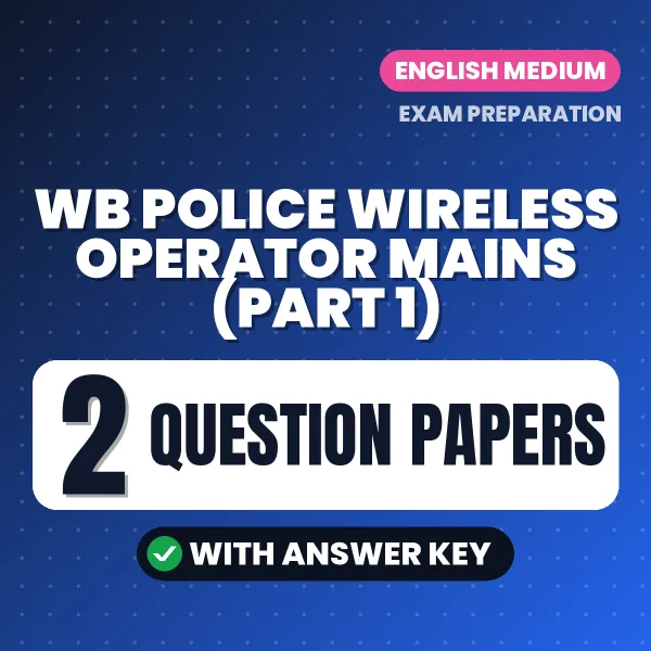 Test Your WB Police Wireless Operator Mains (Part 1) Exam Preparation – 2 Question Papers with Answer Key in PDF Format (English)