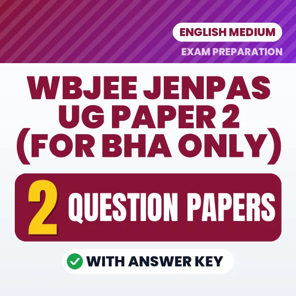 Practice for WBJEE JENPAS UG Paper 2 (For BHA Only) Exam at Home – 2 Question Papers PDF in English with Answers