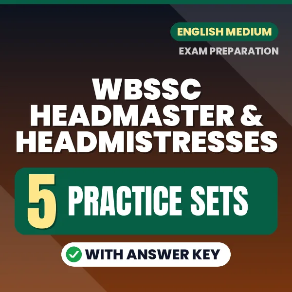 Test Your WBSSC Headmaster & Headmistresses Exam Preparation – 5 Practice Sets with Answer Key in PDF Format (English)