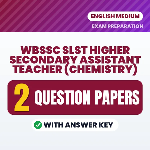 Practice for WBSSC SLST Higher Secondary Assistant Teacher (Chemistry) Exam at Home – 2 Question Papers PDF in English with Answers