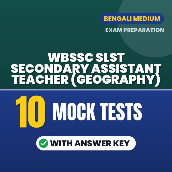 Download 10 WBSSC SLST Secondary Assistant Teacher (Geography) Mock Tests PDF (Bengali) Based on the Latest Exam Pattern