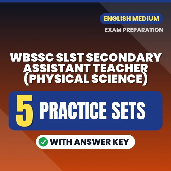 Download 5 WBSSC SLST Secondary Assistant Teacher (Physical Science) Practice Sets PDF (English) Based on the Latest Exam Pattern