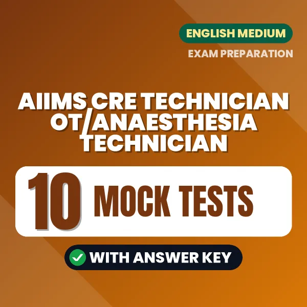 Practice for AIIMS CRE Technician OT/Anaesthesia Technician Exam at Home – 10 Mock Tests PDF in English with Answers