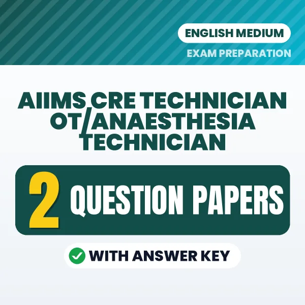 Practice for AIIMS CRE Technician OT/Anaesthesia Technician Exam at Home – 2 Question Papers PDF in English with Answers