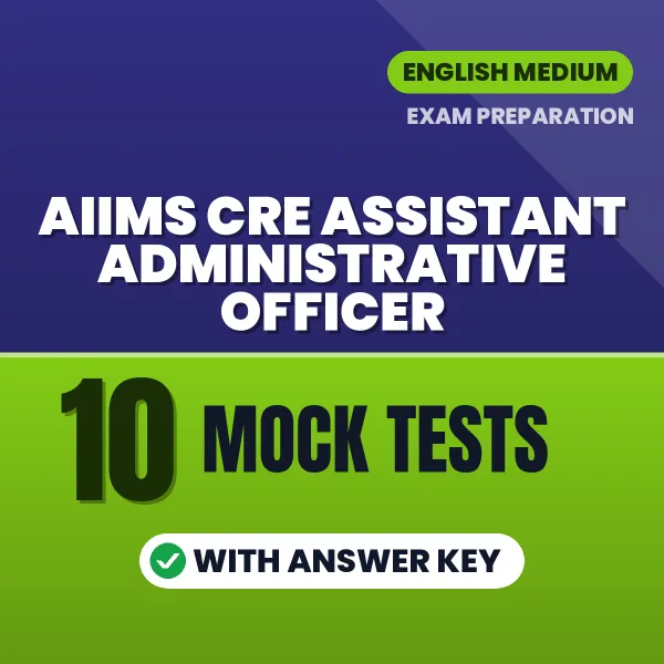 Boost Your AIIMS CRE Assistant Administrative Officer Exam Score with 10 Mock Tests with Answer Key in English – PDF eBook