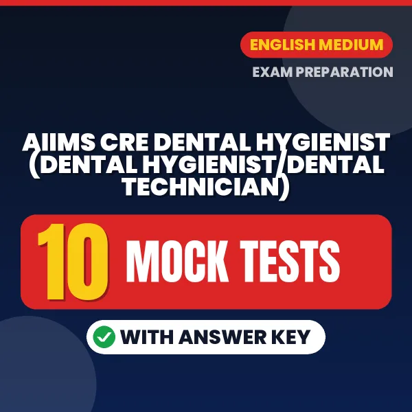 AIIMS CRE Dental Hygienist (Dental Hygienist/Dental Technician) Mock Test PDF in English – 10 Full-Length Mock Tests with Answer Key