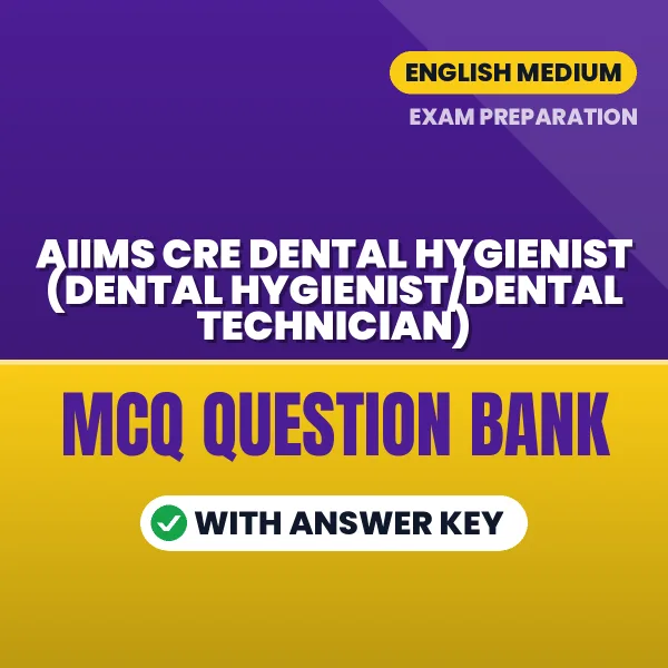 Best MCQ eBook for AIIMS CRE Dental Hygienist (Dental Hygienist/Dental Technician) Exam in English | Selected Questions with Answer Key