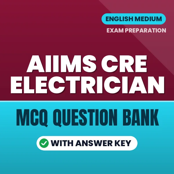 AIIMS CRE Electrician Exam Objective Question Bank (English): MCQs with Answer Key Based on the Latest Syllabus