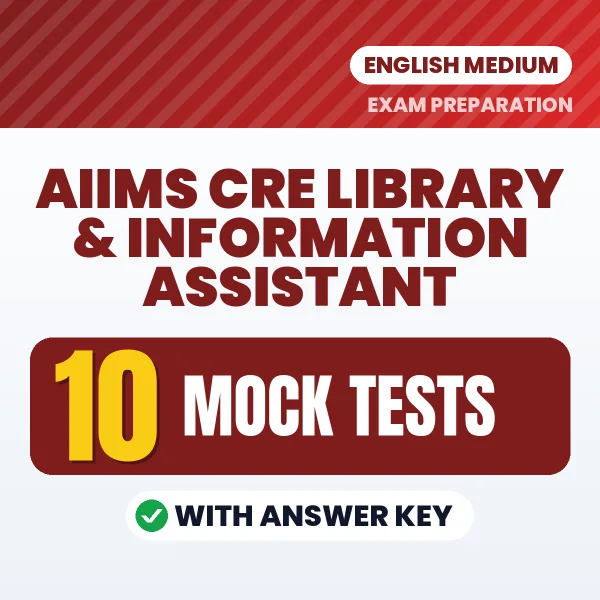 AIIMS CRE Library & Information Assistant Mock Test PDF in English – 10 Full-Length Mock Tests with Answer Key