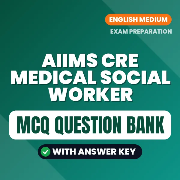 AIIMS CRE Medical Social Worker Important MCQs with Answers (English) – Digital Question Bank for Exam Preparation