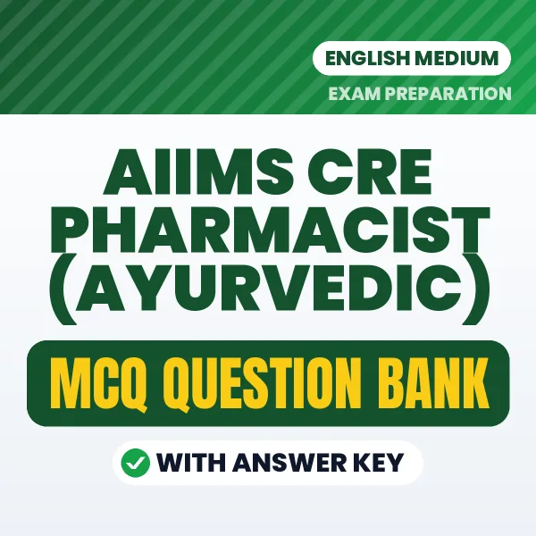 AIIMS CRE Pharmacist (Ayurvedic) Exam Objective Question Bank (English): MCQs with Answer Key Based on the Latest Syllabus