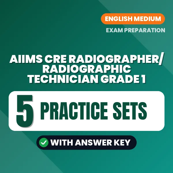 Practice for AIIMS CRE Radiographer/Radiographic Technician Grade 1 Exam at Home – 5 Practice Sets PDF in English with Answers