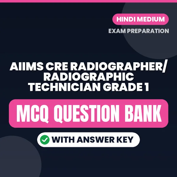 Best MCQ eBook for AIIMS CRE Radiographer/Radiographic Technician Grade 1 Exam in Hindi | Selected Questions with Answer Key
