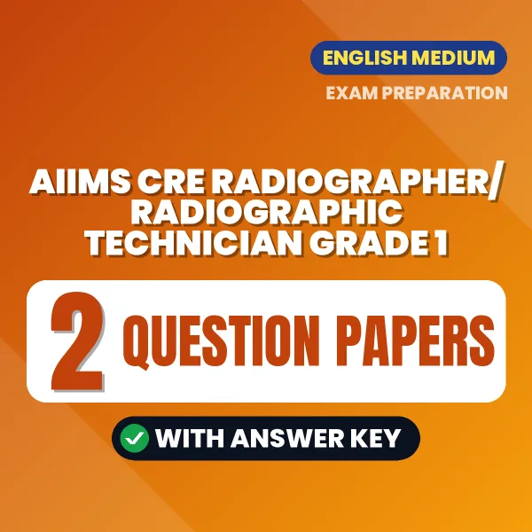 Practice for AIIMS CRE Radiographer/Radiographic Technician Grade 1 Exam at Home – 2 Question Papers PDF in English with Answers
