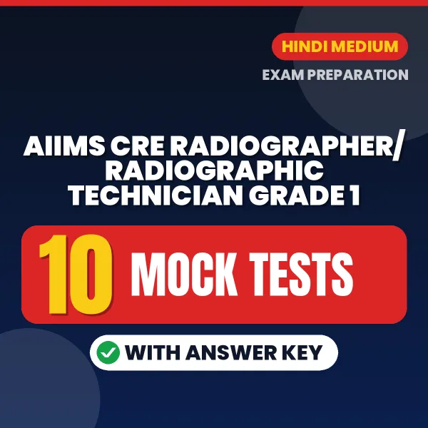 AIIMS CRE Radiographer/Radiographic Technician Grade 1 Mock Test PDF in Hindi – 10 Full-Length Mock Tests with Answer Key