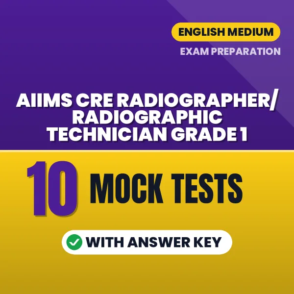 AIIMS CRE Radiographer/Radiographic Technician Grade 1 Mock Test PDF in English – 10 Full-Length Mock Tests with Answer Key