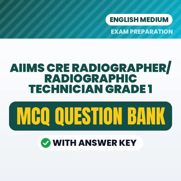 Best MCQ eBook for AIIMS CRE Radiographer/Radiographic Technician Grade 1 Exam in English | Selected Questions with Answer Key