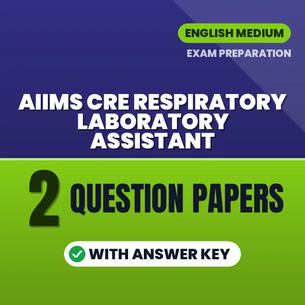 Download 2 AIIMS CRE Respiratory Laboratory Assistant Question Papers PDF (English) Based on the Latest Exam Pattern