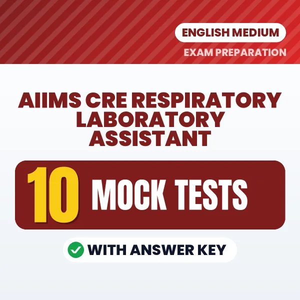 Download 10 AIIMS CRE Respiratory Laboratory Assistant Mock Tests PDF (English) Based on the Latest Exam Pattern