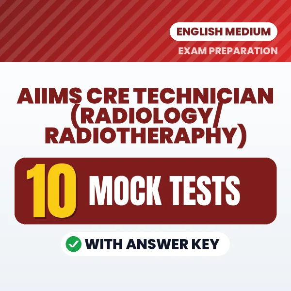 Test Your AIIMS CRE Technician (Radiology/Radiotheraphy) Exam Preparation – 10 Mock Tests with Answer Key in PDF Format (English)
