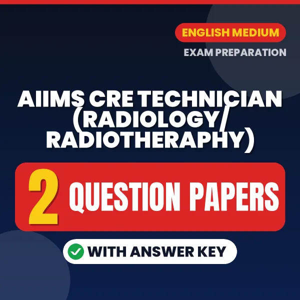 Download 2 AIIMS CRE Technician (Radiology/Radiotheraphy) Question Papers PDF (English) Based on the Latest Exam Pattern