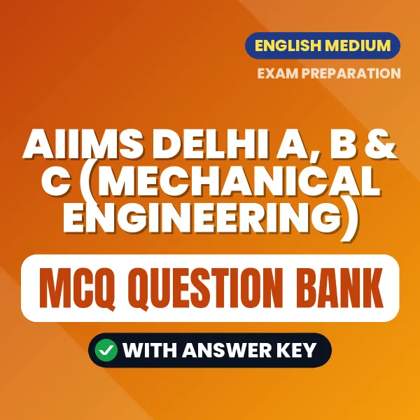 Crack AIIMS DELHI A, B & C (MECHANICAL ENGINEERING) Exam with This MCQ Practice Book PDF in English – Instant Download
