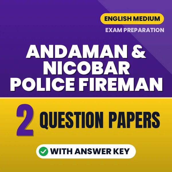 Test Your Andaman & Nicobar Police Fireman Exam Preparation – 2 Question Papers with Answer Key in PDF Format (English)