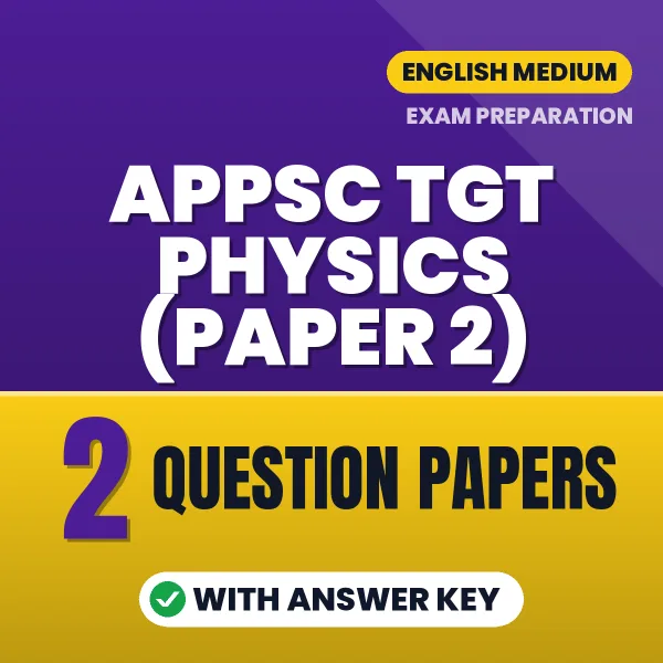 Test Your APPSC TGT Physics (Paper 2) Exam Preparation – 2 Question Papers with Answer Key in PDF Format (English)