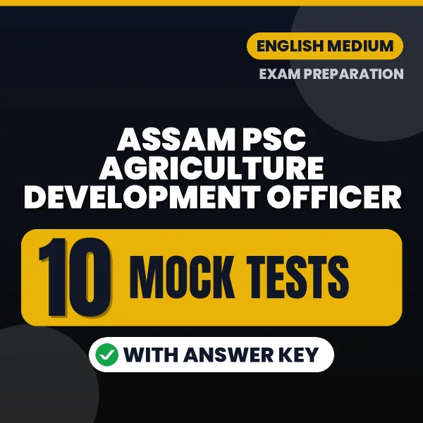 Test Your Assam PSC Agriculture Development Officer Exam Preparation – 10 Mock Tests with Answer Key in PDF Format (English)