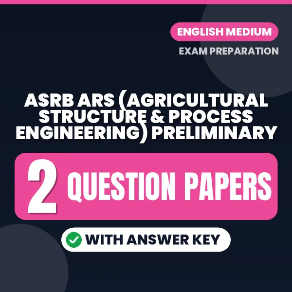 Download 2 ASRB ARS (Agricultural Structure & Process Engineering) Preliminary Question Papers PDF (English) Based on the Latest Exam Pattern