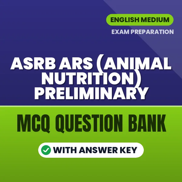 Best MCQ eBook for ASRB ARS (Animal Nutrition) Preliminary Exam in English | Selected Questions with Answer Key