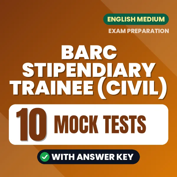 Test Your BARC Stipendiary Trainee (Civil) Exam Preparation – 10 Mock Tests with Answer Key in PDF Format (English)