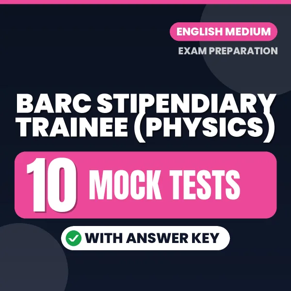 BARC Stipendiary Trainee (Physics) Exam Mock Test Series (English): 10 Exam-Like Mock Tests with Answers