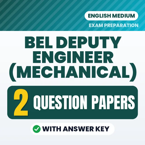 Test Your BEL Deputy Engineer (Mechanical) Exam Preparation – 2 Question Papers with Answer Key in PDF Format (English)