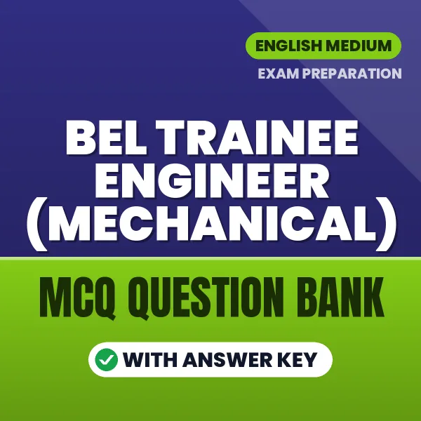 Prepare for BEL Trainee Engineer (Mechanical) Exam with Multiple Choice Questions & Answers PDF in English