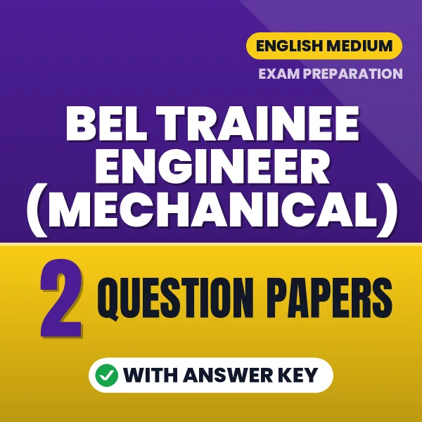 Practice for BEL Trainee Engineer (Mechanical) Exam at Home – 2 Question Papers PDF in English with Answers