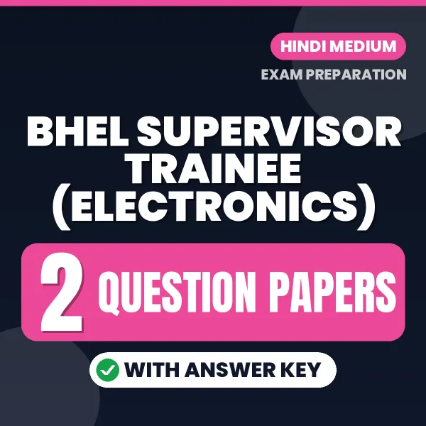 Test Your BHEL Supervisor Trainee (Electronics) Exam Preparation – 2 Question Papers with Answer Key in PDF Format (Hindi)