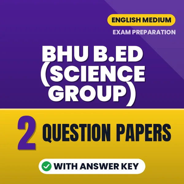 Latest Pattern BHU B.Ed (Science Group) Question Paper eBook in English – 2 Question Papers with Answer Key for Self-Assessment