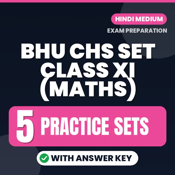 BHU CHS SET Class XI (Maths) Practice Set PDF in Hindi – 5 Full-Length Practice Sets with Answer Key