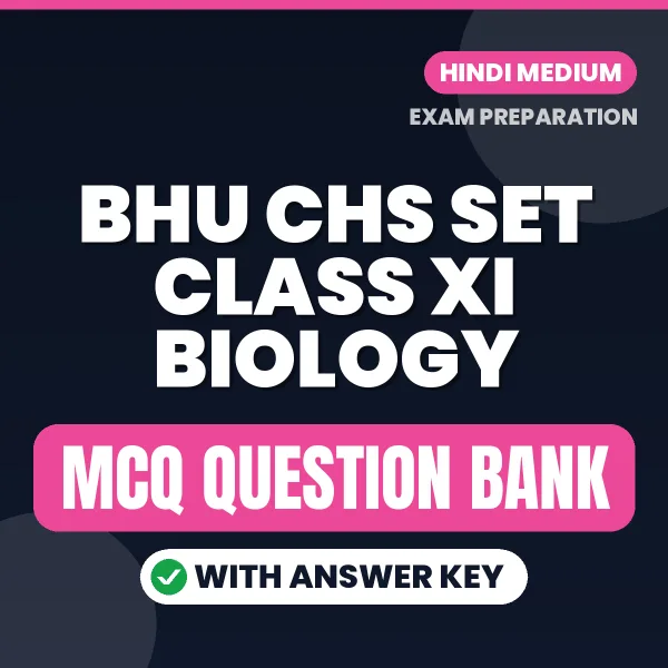 BHU CHS SET Class XI Biology Exam Objective Question Bank (Hindi): MCQs with Answer Key Based on the Latest Syllabus