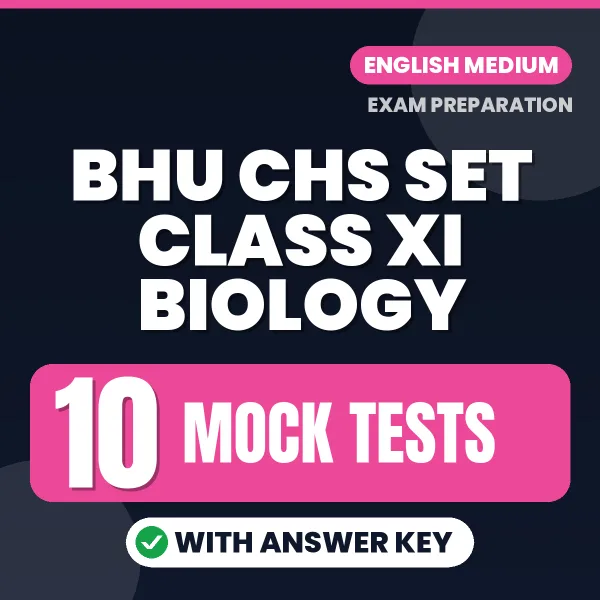 Test Your BHU CHS SET CLASS XI BIOLOGY Exam Preparation – 10 Mock Tests with Answer Key in PDF Format (English)