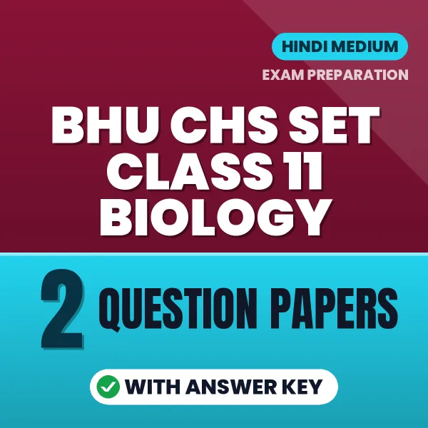 Test Your BHU CHS SET Class 11 Biology Exam Preparation – 2 Question Papers with Answer Key in PDF Format (Hindi)