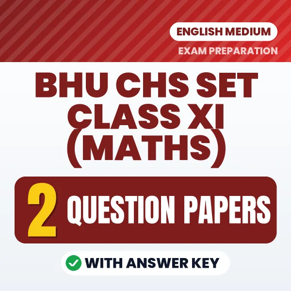 Test Your BHU CHS SET Class XI (Maths) Exam Preparation – 2 Question Papers with Answer Key in PDF Format (English)