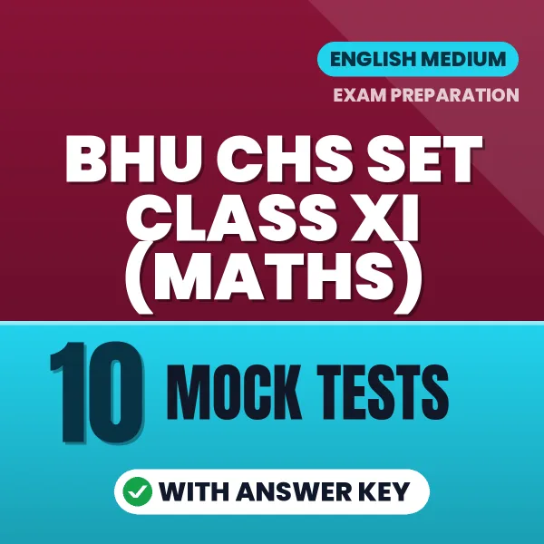Latest Pattern BHU CHS SET Class XI (Maths) Mock Test eBook in English – 10 Mock Tests with Answer Key for Self-Assessment