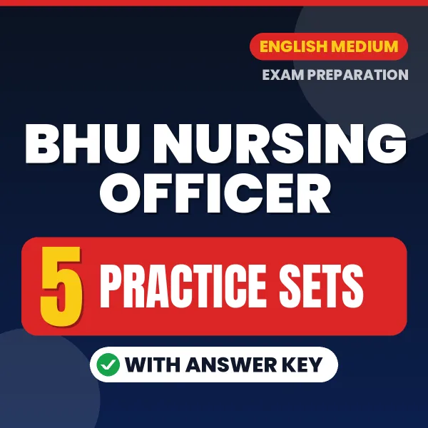 Download 5 BHU Nursing Officer Practice Sets PDF (English) Based on the Latest Exam Pattern